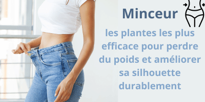 Perdre du poids et affiner sa silhouette avec les plantes